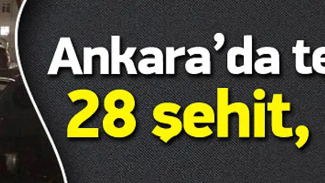 Ankara'da bombalı saldırı: 28 şehit , 61 yaralı