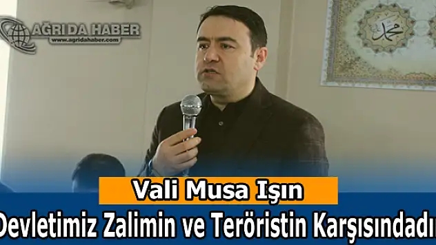 Vali Musa Işın: Devletimiz zalimin ve teröristin karşısındadır