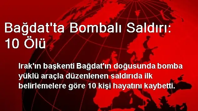 Bağdat'ta Bombalı Saldırı: 10 Ölü
