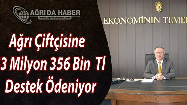 Ağrı Çiftçisine  43 Milyon 356 Bin  Tl Destek Ödeniyor