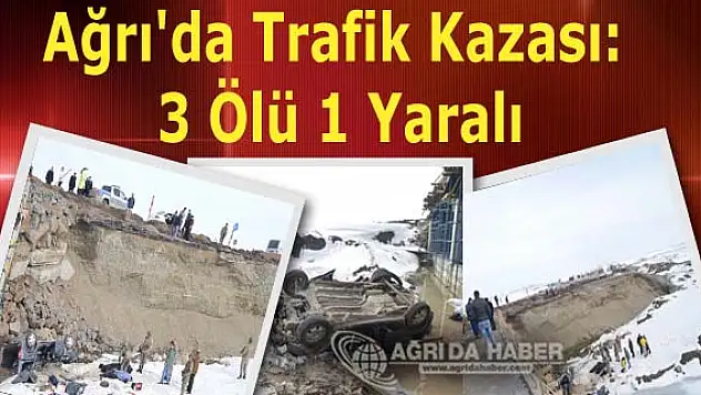 Ağrı'da Trafik Kazası: 3 Ölü 1 Yaralı