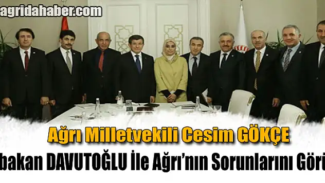 Ak Parti Ağrı Milletvekili Cesim Gökçe Ahmet Davutoğlu İle Ağrı'nın Sorunları Görüştü