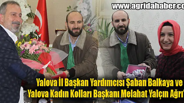 Yalova İl Başkan Yardımcısı Şaban Balkaya ve Yalova Kadın Kolları Başkanı Melahat Yalçın Ağrı'da