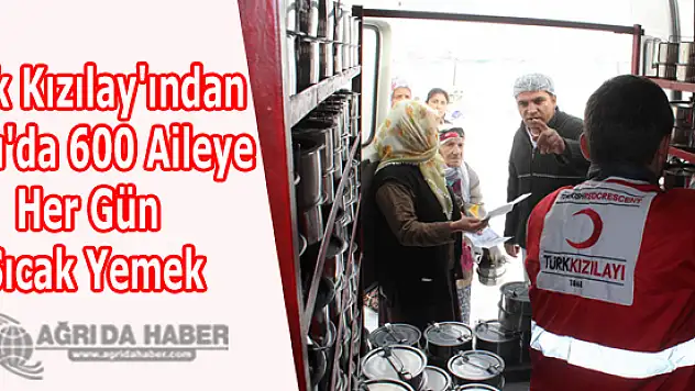 Türk Kızılay'ından Ağrı'da 600 Aileye Her Gün Sıcak Yemek