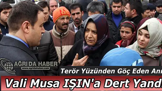 Terör Yüzünden Göç Eden Anne Vali Musa IŞIN'a Dert Yandı