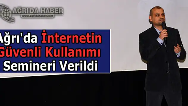 Ağrı'da İnternetin Güvenli Kullanımı Semineri Verildi