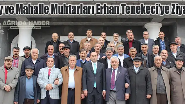 Köy ve Mahalle Muhtarları Erhan Tenekeci'yi Ziyaret Etti