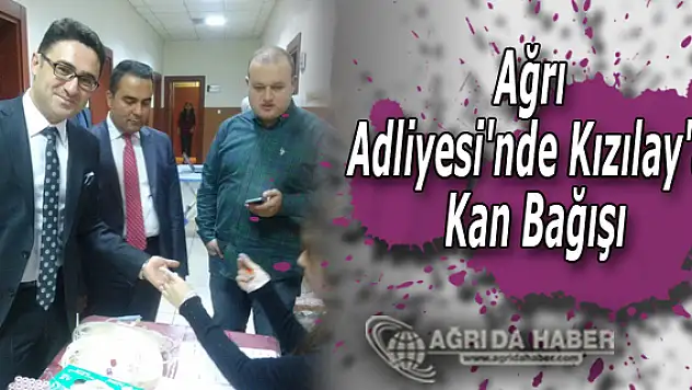 Ağrı Adliyesi'nde Kızılay'a Kan Bağışı