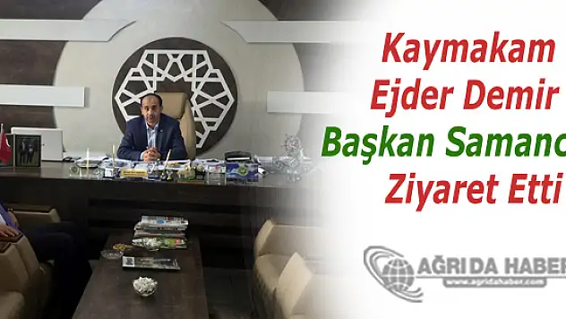 Kaymakam Ejder Demir  Başkan Samancı'yı Ziyaret Etti
