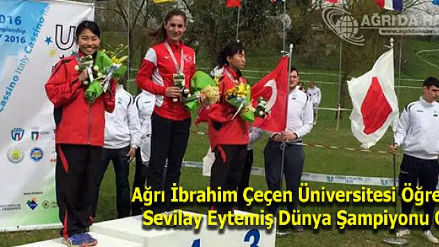 Ağrı İbrahim Çeçen Üniversitesi Öğrencisi Sevilay Eytemiş Dünya Şampiyonu Oldu