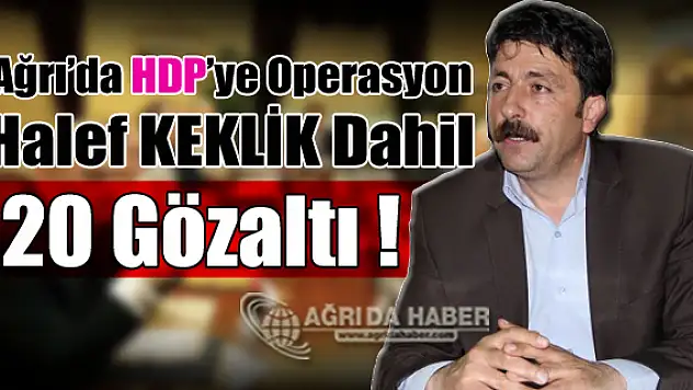 Ağrı'da HDP'ye Operasyon! Belediye Başkan Yardıcısı Halef KEKLİK Dahil 26 Kişi Gözaltında