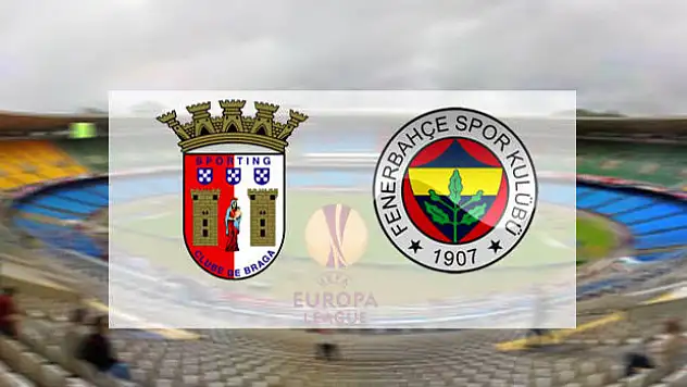 Braga Fenerbahçe ne zaman? Fenerbahçe'nin Kadrosu Belli Oldu !