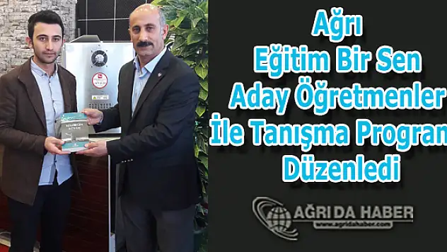 Ağrı Eğitim Bir Sen Aday Öğretmenler İle Tanışma Programı Düzenledi