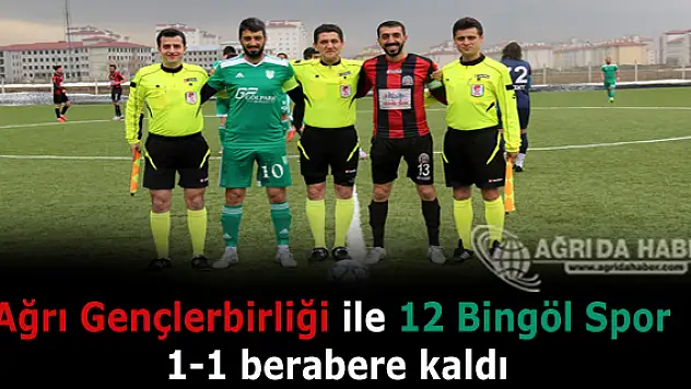 Ağrı Gençlerbirliği ile 12 Bingöl Spor 1-1 berabere kaldı