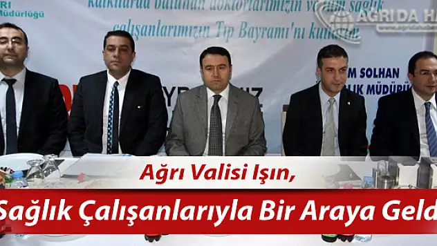 Ağrı Valisi Işın, 14 Mart Tıp Bayramı etkinliklerinde Sağlık Çalışanlarıyla Bir Araya Geldi