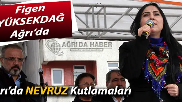 Ağrı ve Patnos'ta Nevruz Kutlamalarına Figen Yüksekdağ'da Katıldı