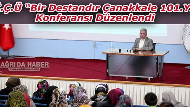A.İ.Ç.Ü Bir Destandır Çanakkale 101.Yıl Konferansı Düzenlendi