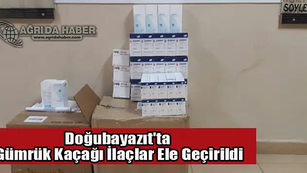 Doğubayazıt'ta Gümrük Kaçağı İlaçlar Ele Geçirildi