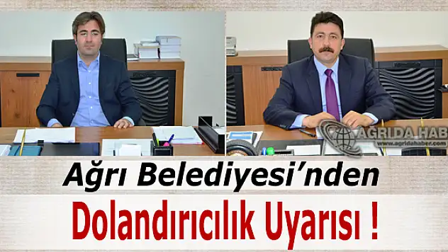 Ağrı Belediyesin'den Dolandırıcılık Uyarısı !