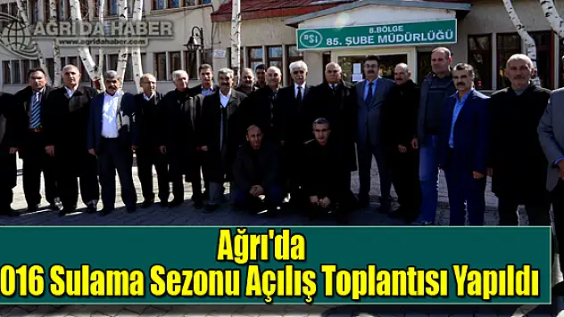 Ağrı'da 2016 Sulama Sezonu Açılış Toplantısı Yapıldı