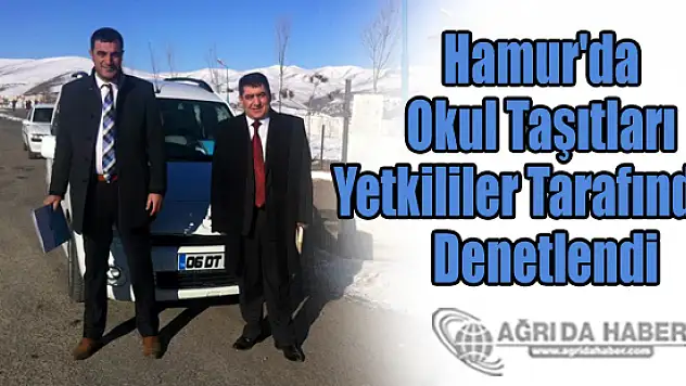 Hamur'da Okul Taşıtları Yetkililer Tarafından Denetlendi