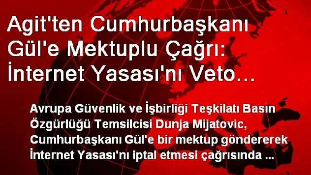 Agit'ten Cumhurbaşkanı Gül'e Mektuplu Çağrı: İnternet Yasası'nı Veto Edin!