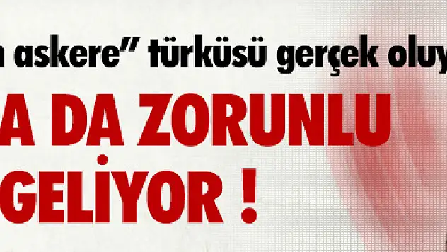 Türkiye'de kadınlara zorunlu askerlik !