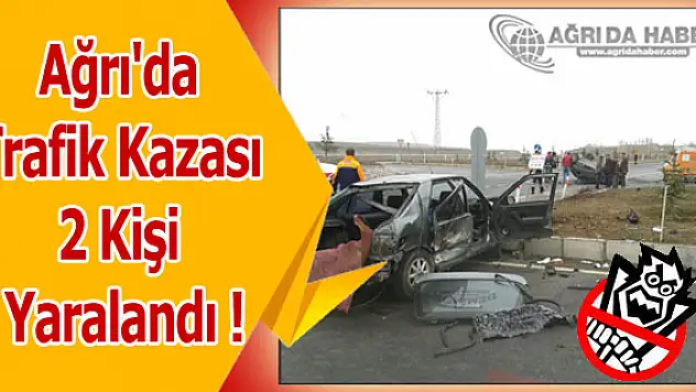 Ağrı'da Trafik Kazası 2 Kişi Yaralandı !