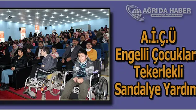 A.İ.Ç.Ü Engelli Çocuklara Tekerlekli Sandalye Yardımı Yaptı