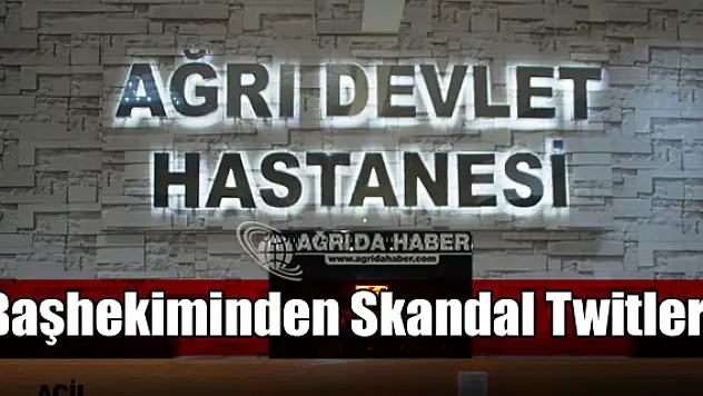 Ağrı Devlet Hastanesi Başhekimi Gizem Görmez Skandal Twitler !