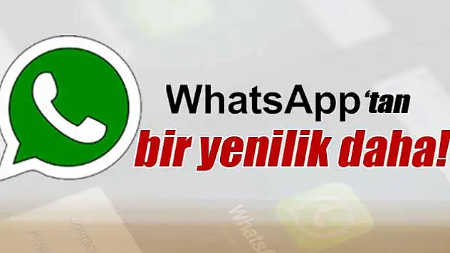 Whatsapp Süper Bir Yenilik Daha ! İşte Son Güncellemeyle Gelen Yenilik