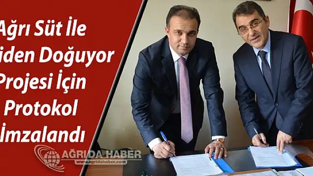 Ağrı Süt İle Yeniden Doğuyor Projesi İçin Protokol İmzalandı
