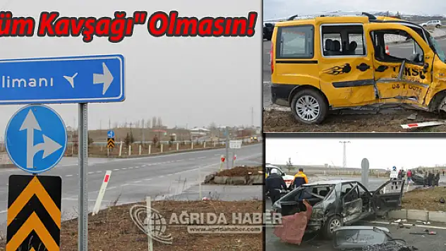 Ağrı Havalimanı Yolundaki Kavşak 'Ölüm Kavşağı' Olmasın!