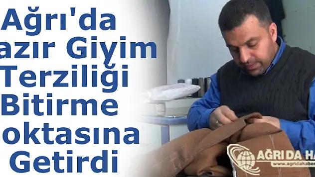 Ağrı'da Hazır Giyim Terziliği Bitirme Noktasına Getirdi