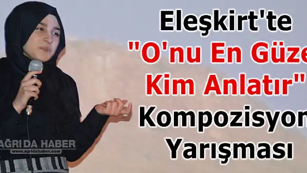 Eleşkirt'te 'O'nu En Güzel Kim Anlatır' Kompozisyon Yarışması