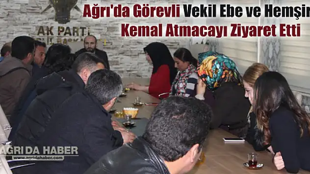 Ağrı'da Vekil Ebe ve Hemşireler Ak Parti İl Başkanı Kemal Atmacayı Ziyaret Ettiler