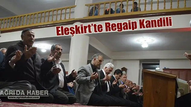 Ağrı'nın Eleşkirt İlçesinde Regaip Kandili
