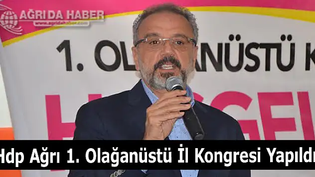 Hdp Ağrı 1. Olağanüstü İl Kongresi Yapıldı! HDP Yeni İl Başkanı Olcay Öztürk Oldu
