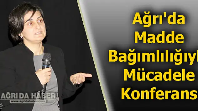 Ağrı'da Madde Bağımlılığıyla Mücadele Konferansı
