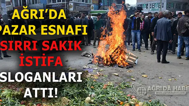 Ağrı'da Pazar Esnafı Ağrı Belediyesini Protesto Ederek Sırrı SAKIK'ı İstifaya Çağırdı