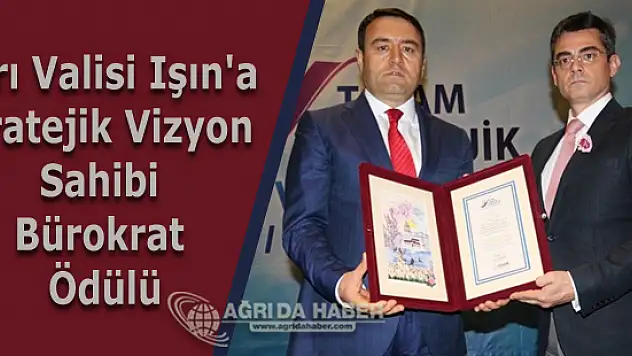 Ağrı Valisi Işın'a Stratejik Vizyon Sahibi Bürokrat Ödülü