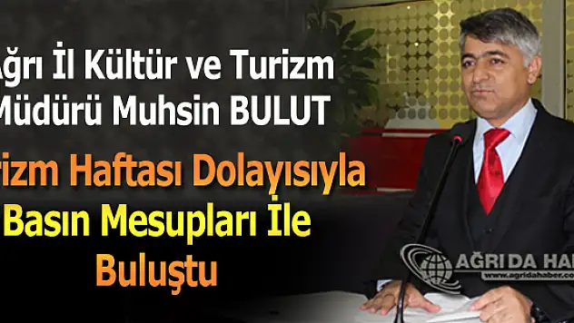 Muhsin BULUT, Turizm Haftası dolayısıyla Gazetecilerle Buluştu