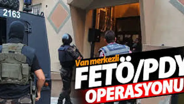 Van merkezli FETÖ/PDY operasyonu
