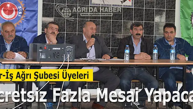 Ağrı Şeker-İş Şubesi Üyeleri ücretsiz Fazla Mesai Yapacak