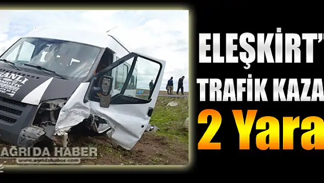 Eleşkirt'te Trafik Kazası: 2 Yaralı