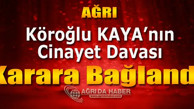 Ağrı'da Köroğlu Kaya'nın Evinin Önünde Terör Bağlantılı Cinayet Davası Karara Bağlandı
