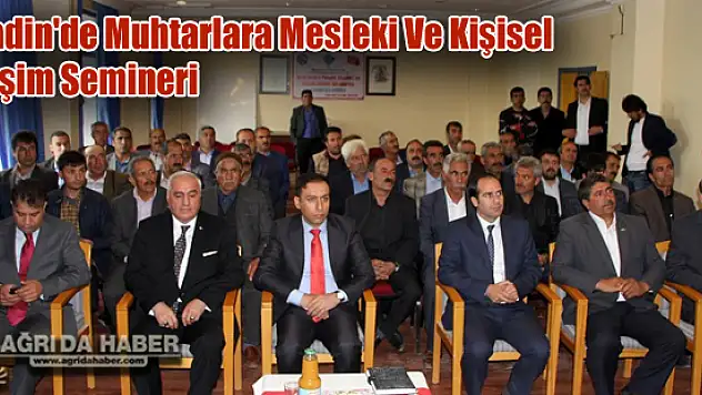 Diyadin'de Muhtarlara Mesleki Ve Kişisel Gelişim Semineri