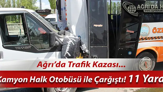 Ağrı'da Halk Otobüsü İle Kamyon Çarpıştı  11 Yaralı