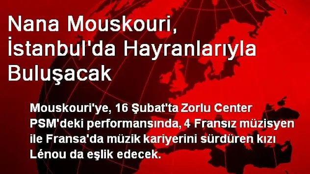Nana Mouskouri, İstanbul'da Hayranlarıyla Buluşacak