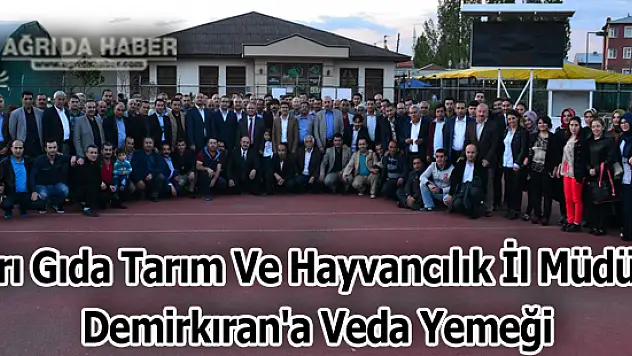 Ağrı Gıda Tarım Ve Hayvancılık İl Müdürü Demirkıran'a Veda Yemeği